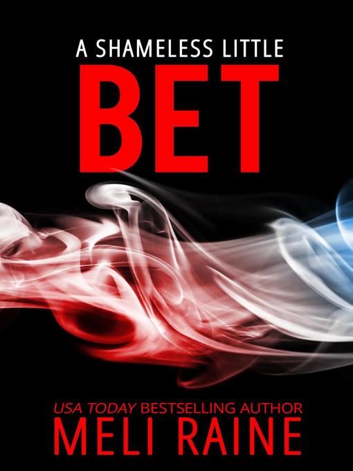 Title details for A Shameless Little Bet (Shameless #3) by Meli Raine - Available